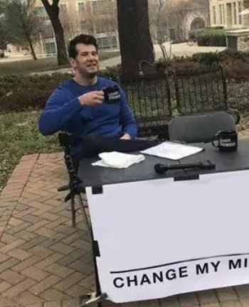 This meme shows a person sitted having a cup of coffee while holding a sign saying 'Change my mind'.